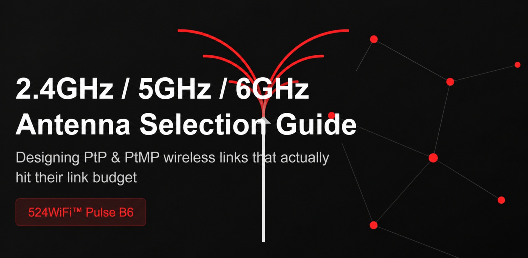 524WiFi™ antenna selection guide for 2.4, 5 and 6 GHz PtP and PtMP systems